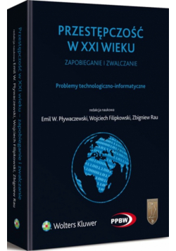 Przestępczość w XXI wieku zapobieganie i zwalczanie Problemy technologiczno-informatyczne