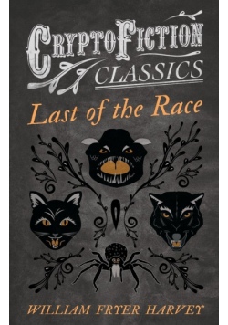Last of the Race (Cryptofiction Classics - Weird Tales of Strange Creatures)
