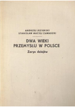 Dwa Wieki Przemysłu w Polsce-Zarys dziejów