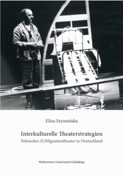 Interkulturelle Theaterstrategien. Polnisches (E)Migrantentheater in Deutschland