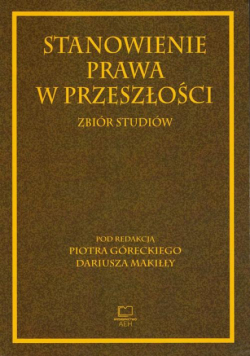 Stanowienie prawa w przeszłości. Zbiór studiów