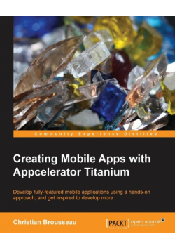 Creating Mobile Apps with Appcelerator Titanium