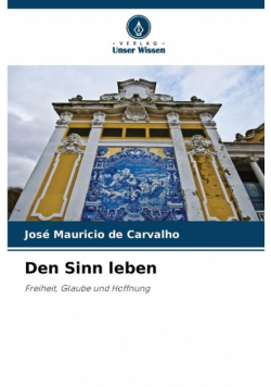 Den Sinn leben