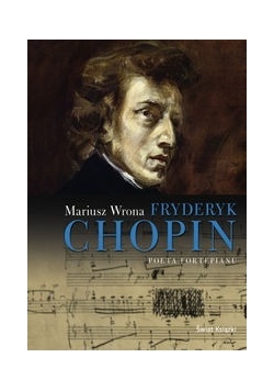 Fryderyk Chopin Poeta fortepianu
