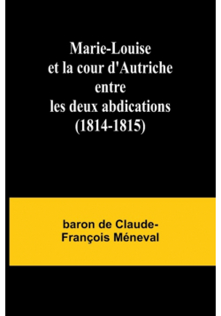 Marie-Louise et la cour d'Autriche entre les deux abdications (1814-1815)