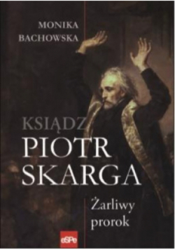 Piotr Skarga Żarliwy prorok