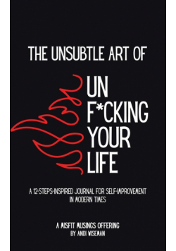 The Unsubtle Art of Unf*cking Your Life