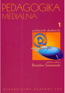 Pedagogika medialna Podręcznik akademicki t.1