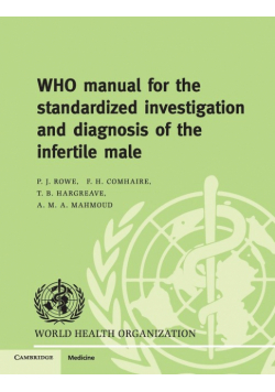 WHO Manual for the Standardized Investigation, Diagnosis and             Management of the Infertile Male