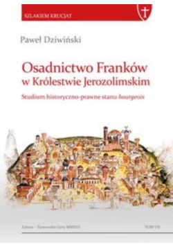 Osadnictwo Franków w Królestwie Jerozolimskim Studium historyczno prawne stanu bourgeois