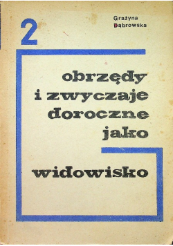 Obrzędy i zwyczaje doroczne jako widowisko Tom 2