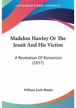 Madelon Hawley Or The Jesuit And His Victim