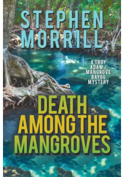 Death Among the Mangroves (A Troy Adam/Mangrove Bayou Mystery, #2)