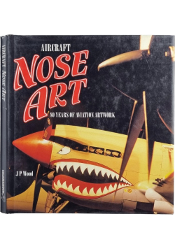 Aircraft Nose Art: 80 Years of Aviation Nose Artwork.