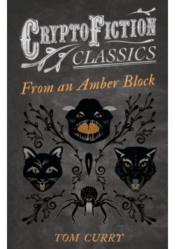 From an Amber Block (Cryptofiction Classics - Weird Tales of Strange Creatures)