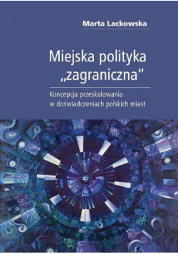 Miejska polityka zagraniczna Koncepcja przeskalowania w badaniach miejskich