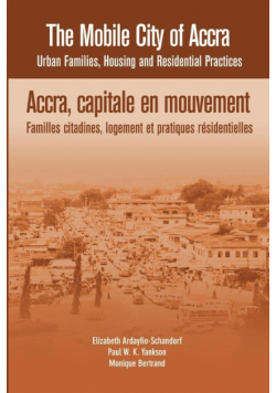 The Mobile City of Accra. Urban Families, Housing and Residential Practices