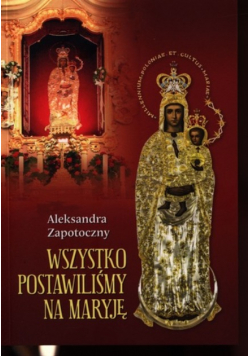 Wszystko postawiliśmy na Maryję