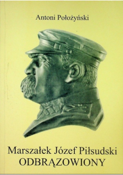 Marszałek Józef Piłsudski odbrązowiony