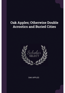 Oak Apples; Otherwise Double Acrostics and Buried Cities
