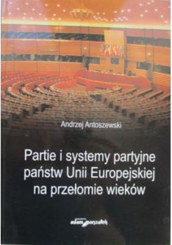 Partie i systemy partyjne państw Unii Europejskiej na przełomie wieków