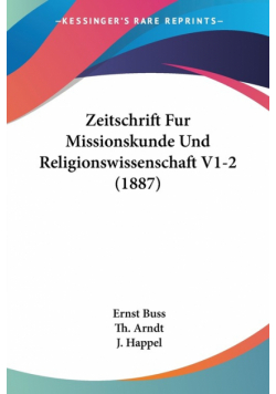 Zeitschrift Fur Missionskunde Und Religionswissenschaft V1-2 (1887)