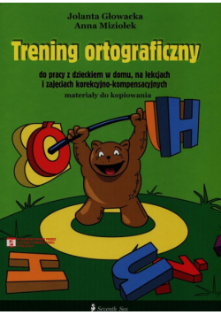 Trening ortograficzny do pracy z dzieckiem w domu na lekcjach i zajęciach korekcyjno-kompensacyjnych