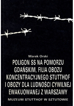 Poligon ss na pomorzu gdańskim filia obozu koncentracyjnego Stutthof i obozy dla  ludzkości cywilnej ewakuowanej z Warszawy