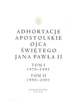 Jan Paweł II - Adhortacje apostolskie Ojca Świętego Jana Pawła II Tom I (1979-1995) i II (1996-2003)