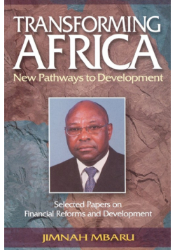 Transforming Africa. New Pathways to Development. Selected Papers on Financial Reforms and Development