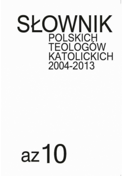 Słownik polskich teologów katolickich 2004-2013, t. 10
