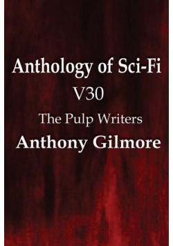 Anthology of Sci-Fi V30, the Pulp Writers - Anthony Gilmore