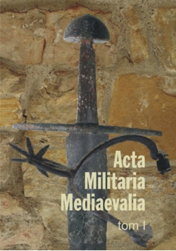 Acta Militaria Mediaevalia Tom 1