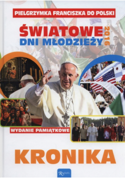 Pielgrzymka Franciszka do Polski Światowe dni młodzieży 2016 Kronika