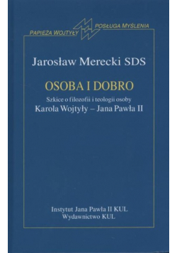 Osoba i dobro Szkice o filozofii i teologii osoby