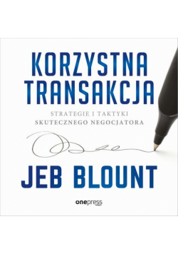 Korzystna transakcja. Strategie i taktyki skutecznego negocjatora