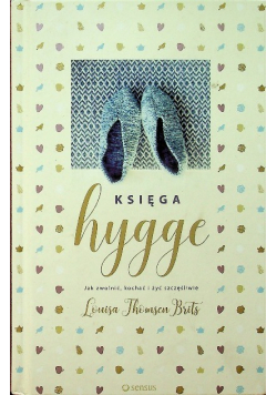 Księga hygge Jak zwolnić kochać i żyć