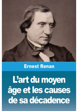 L'art du moyen âge et les causes de sa décadence
