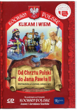 Kocham Polskę Od Chrztu Polski do Jana Pawła II