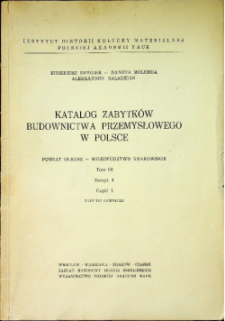 Katalog Zabytków Budownictwa Przemysłowego w Polsce Tom III Zeszyt 4 Część 1
