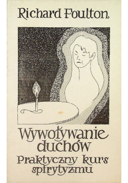 Wywoływanie duchów Praktyczny kurs spirytyzmu