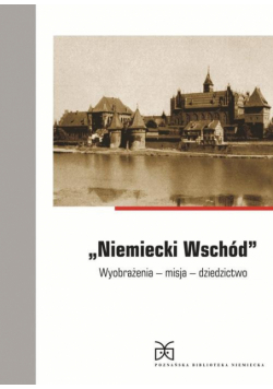 Niemiecki Wschód Wyobrażenia misja dziedzictwo