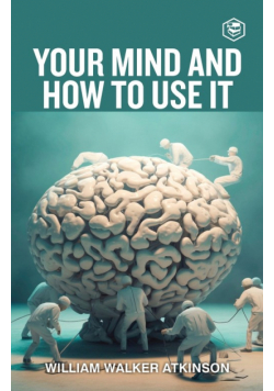 Your Mind And How To Use It