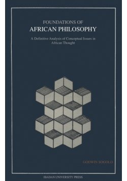 Foundations of African Philosophy. A Definitive Analysis of Conceptual Issues in African Thought