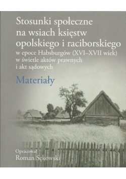 Stosunki społeczne na wsiach księstw opolskiego i raciborskiego w epoce Habsburgów (XVI-XVII wiek)