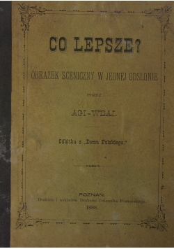 Co lepsze ? Obrazek sceniczny w jednej odsłonie.