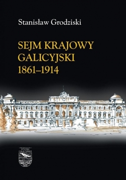 Sejm Krajowy Galicyjski 1861-1914 T.1-2
