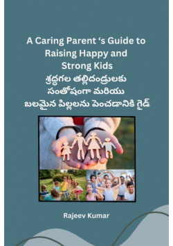A Caring Parent 's Guide to Raising Happy and Strong Kids