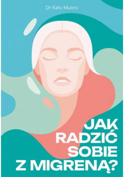 Jak radzić sobie z migreną