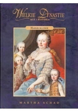 Wielkie Dynastie Mit i Historia Habsburgowie
